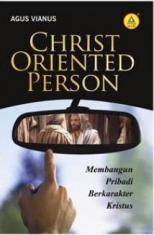 Christ Oriented Person: Membangun Pribadi Berkarakter Kristus